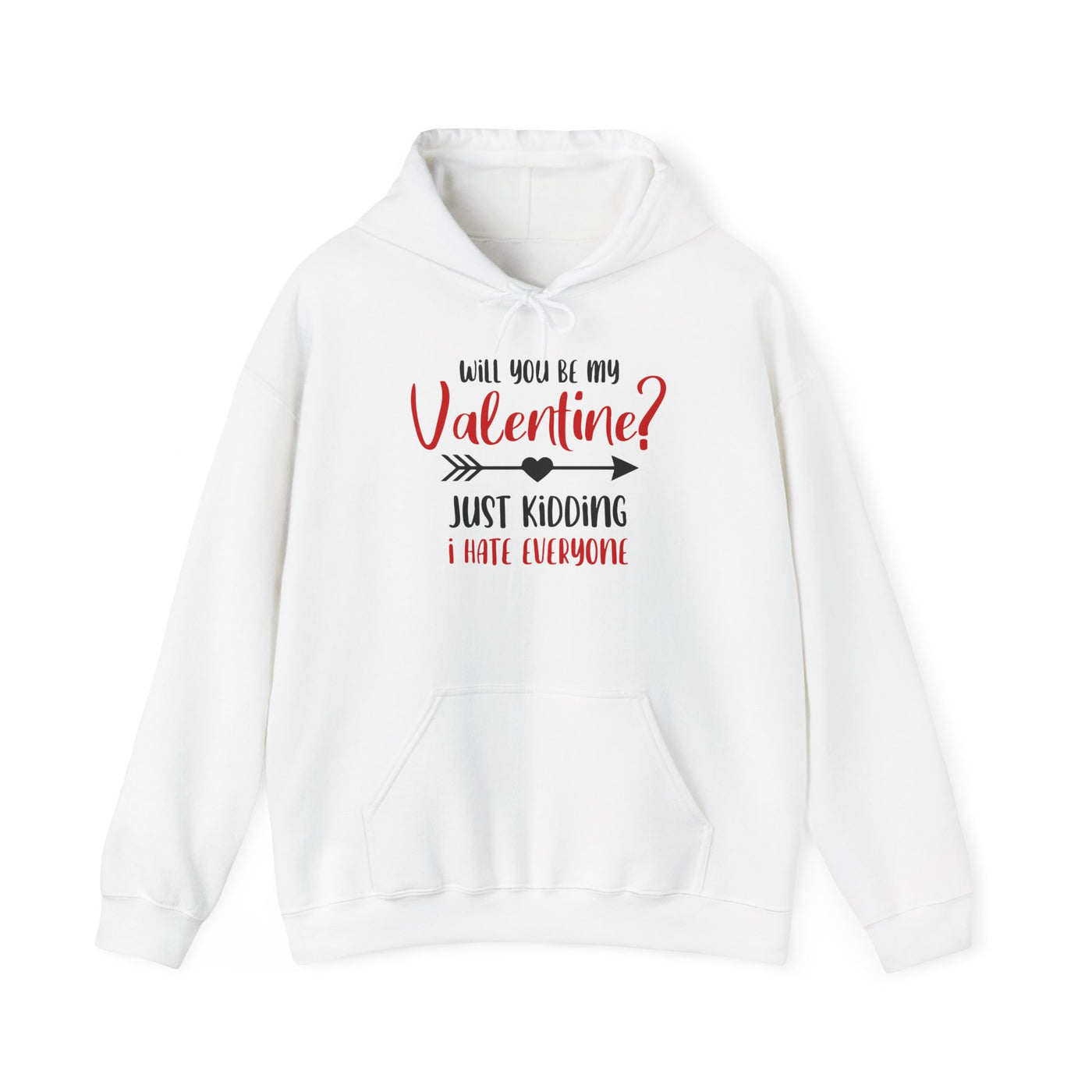 Hooded Sweatshirt - Will you be my Valentine Just kidding, I hate everyone