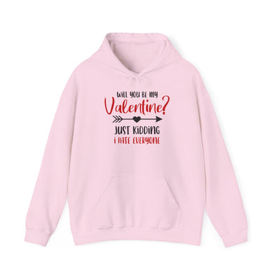 Hooded Sweatshirt - Will you be my Valentine Just kidding, I hate everyone